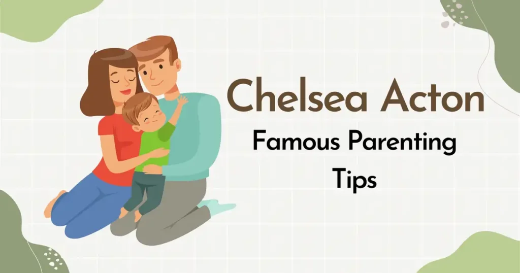 Chelsea Acton's Famous Parenting Tips