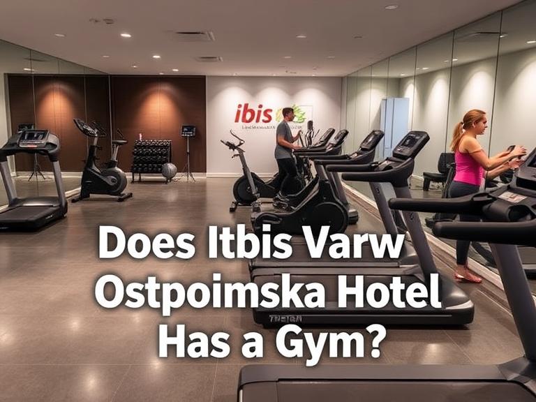 Does Ibis Warsaw Ostrobramska Hotel Has a Gym? Fitness Amenities Explained